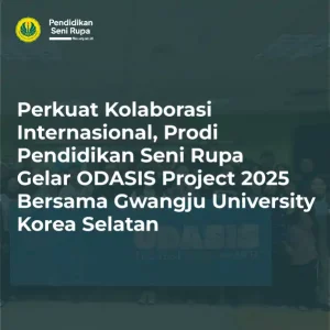Perkuat Kolaborasi Internasional, Prodi Pendidikan Seni Rupa Gelar ODASIS Project 2025 Bersama Gwangju University Korea Selatan