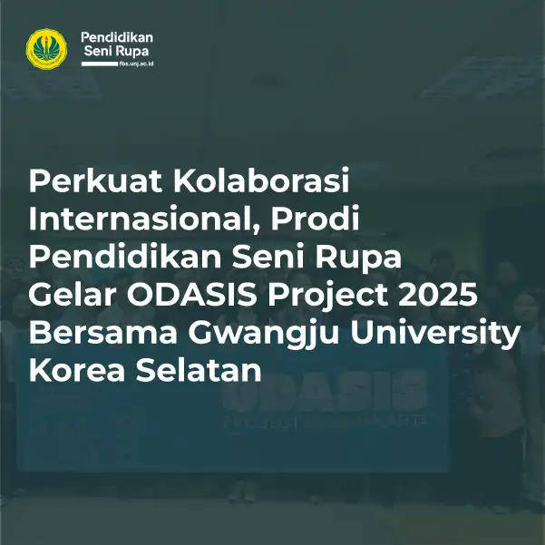 Perkuat Kolaborasi Internasional, Prodi Pendidikan Seni Rupa Gelar ODASIS Project 2025 Bersama Gwangju University Korea Selatan